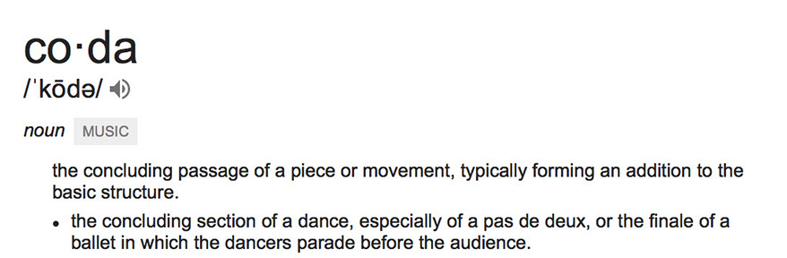 Screenshot of Google definition of "Coda." "concluding passage of a piece or movement, typically forming an addition to the basic structure."