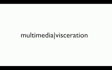 image of the word multiamedia visceration that links to the theory page