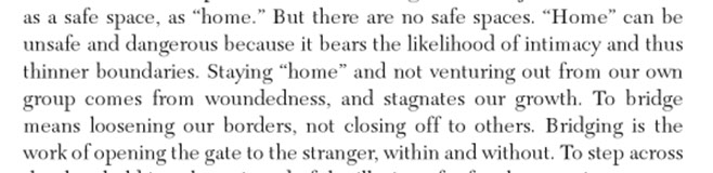Anzaldúa: "Staying 'home' and not venturing out from our own group comes from woundedness, and stagnates our growth."