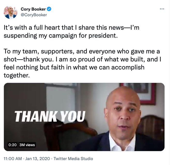 A screenshot shows a Twitter/X post with a picture of Cory Booker at the bottom. The text at the top shows his username as @CoryBooker and a blue verified checkmark. Below that, the black text reads, "It's with a full heart that I share this news-—I'm suspending my campaign for president. To my team, supporters, and everyone who gave me a shot—thank you. I am so proud of what we built, and I feel nothing but faith in what we can accomplish together." At the bottom is a screenshot of a video of Booker speaking to the camera. Open white captions appear on the left that read "THANK YOU." At the very bottom of the post the text reads, “11:00 AM. Jan. 13, 2020. Twitter Media Studio.”